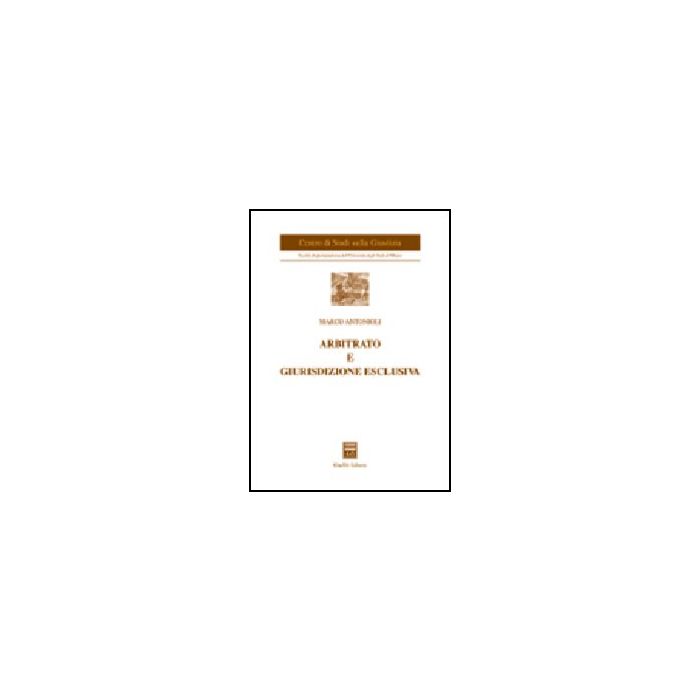 Arbitrato E Giurisdizione Esclusiva - Antonioli Marco - Giuffre' - 9788814108396