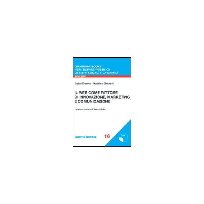 Il Web Come Fattore Di Innovazione, Marketing E Comunicazione. Con Cd-rom  - Chionetti Massimo; Cravero Enrico - Giuffre' - 9788814109188