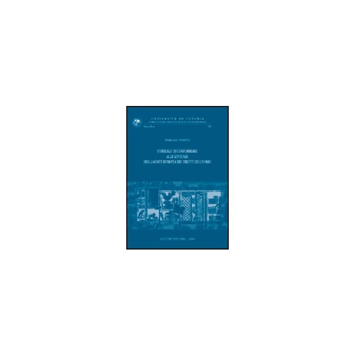 L' Obbligo Di Conformarsi Alle Sentenze Della Corte Europea Dei Diritti Dell'uomo   - Pirrone Pasquale - Giuffre' - 9788814109751