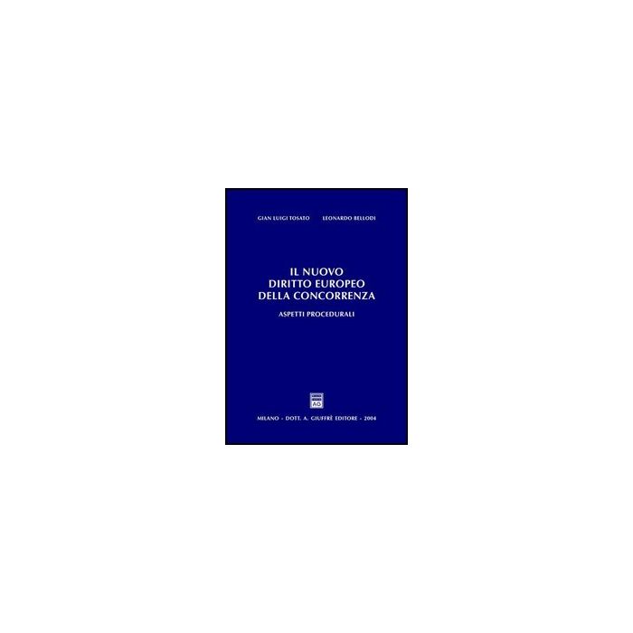 Il Nuovo Diritto Europeo Della Concorrenza. Aspetti Procedurali  - Tosato G. Luigi; Bellodi Leonardo - Giuffre' - 9788814110122