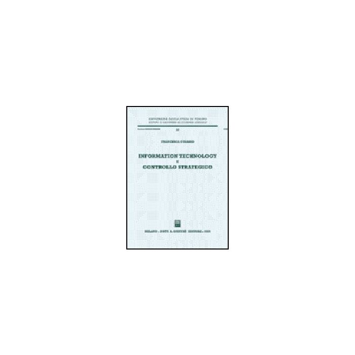 Information Technology E Controllo Strategico - Culasso Francesca - Giuffre' - 9788814110368 Information Technology E Controllo Strategico - Culasso Francesca - Giuffre' - 9788814110368