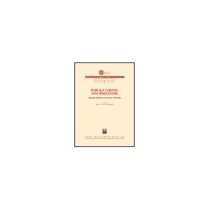 Parola Chiave: Informazione. Appunti Di Diritto, Economia E Filosofia - Amato Mangiameli A. C.  - Giuffre' - 9788814110672 Parola Chiave: Informazione. Appunti Di Diritto, Economia E Filosofia - Amato Mangiameli A. C.  - Giuffre' - 9788814110672