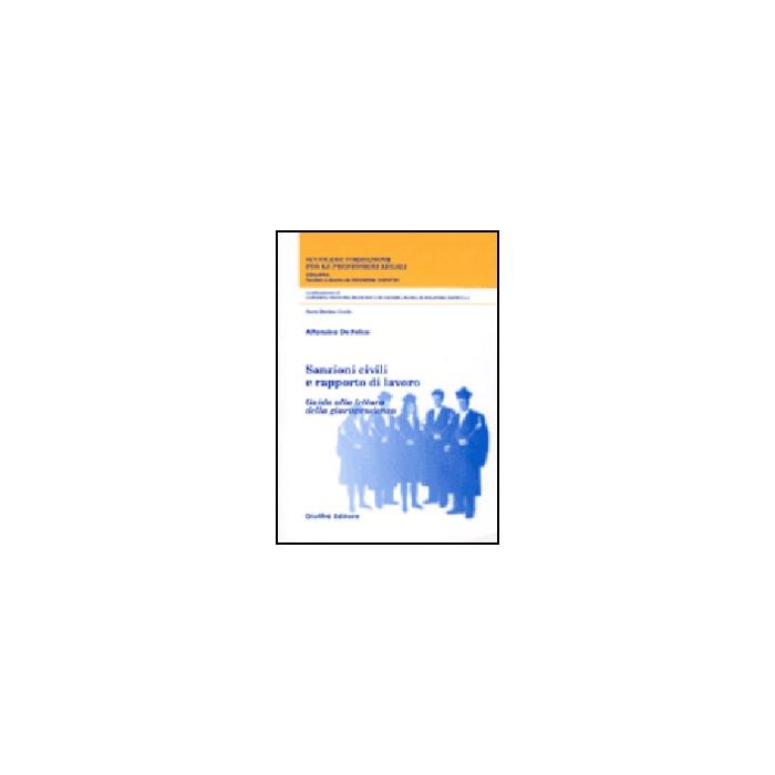 Sanzioni Civili E Rapporto Di Lavoro. Guida Alla Lettura Della Giurisprudenza - De Felice Alfonsina - Giuffre' - 9788814110733 Sanzioni Civili E Rapporto Di Lavoro. Guida Alla Lettura Della Giurisprudenza - De Felice Alfonsina - Giuffre' - 9788814110733