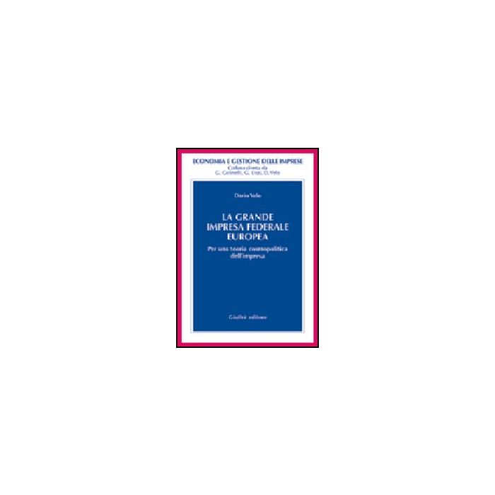 La Grande Impresa Federale Europea. Per Una Teoria Cosmopolitica Dell'impresa  - Velo Dario - Giuffre' - 9788814111082