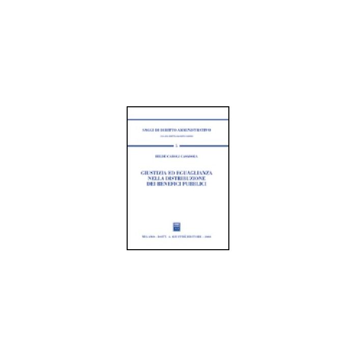 Giustizia Ed Eguaglianza Nella Distribuzione Dei Benefici Pubblici - Caroli Casavola Hilde - Giuffre' - 9788814111587
