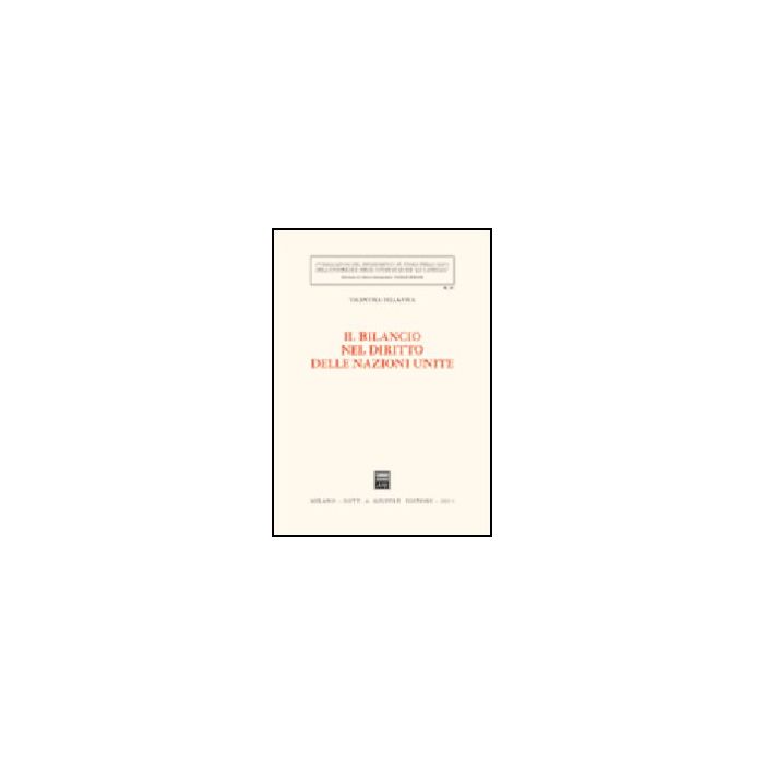 Il Bilancio Nel Diritto Delle Nazioni Unite - Della Fina Valentina - Giuffre' - 9788814111617 Il Bilancio Nel Diritto Delle Nazioni Unite - Della Fina Valentina - Giuffre' - 9788814111617