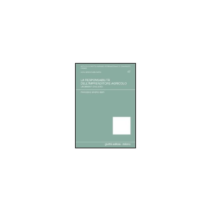 La Responsabilita' Dell'imprenditore Agricolo. Lineamenti Civilistici  - Sesti Francesco S. - Giuffre' - 9788814111716