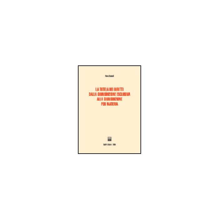 Tutela Dei Diritti Dalla Giurisdizione Esclusiva Alla Giurisdizione Per Materia - Sandulli Piero - Giuffre' - 9788814112089