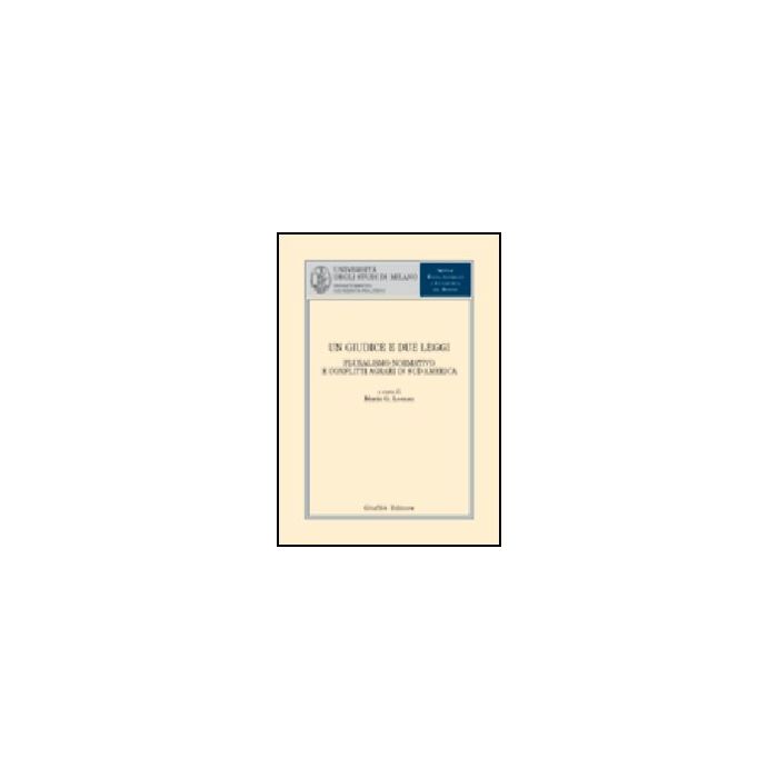 Un Giudice E Due Leggi. Pluralismo Normativo E Conflitti Agrari In Sud America - Losano M. G. - Giuffre' - 9788814112232 Un Giudice E Due Leggi. Pluralismo Normativo E Conflitti Agrari In Sud America - Losano M. G. - Giuffre' - 9788814112232