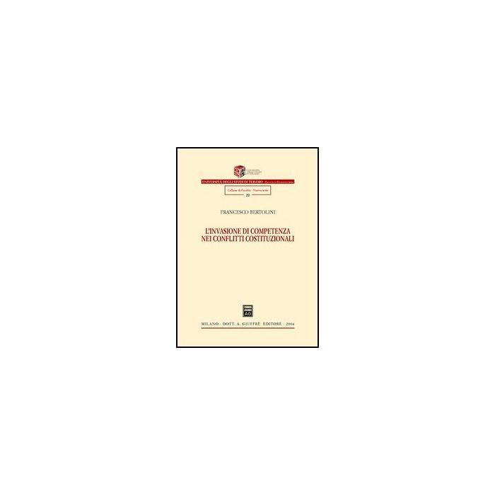 L' Invasione Di Competenza Nei Conflitti Costituzionali  - Bertolini Francesco - Giuffre' - 9788814112454