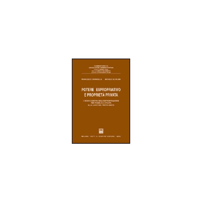 Potere Espropriativo E Proprieta' Privata. I Nuovi Confini Dell'espropriazione Per Pubblica Utilita' Alla Luce Del Testo Unico - Caringella Francesco; De Palma Michele - Giuffre' - 9788814112904 Potere Espropriativo E Proprieta' Privata. I Nuovi Confini Dell'espropriazione Per Pubblica Utilita' Alla Luce Del Testo Unico - Caringella Francesco; De Palma Michele - Giuffre' - 9788814112904