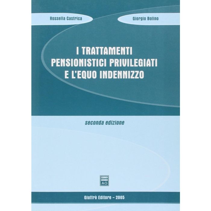 I Trattamenti Pensionistici Privilegiati E L'equo Indennizzo  - Castrica Rossella; Bolino Giorgio - Giuffre' - 9788814113024