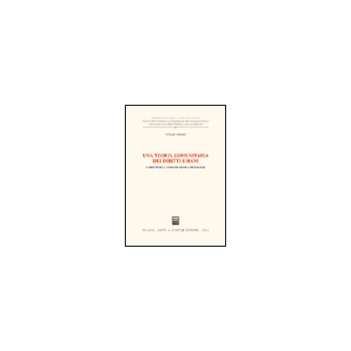 Una Teoria Comunitaria Dei Diritti Umani. I Diritti Dell'uomo Di Nicola Spedalieri - Pisano' Attilio - Giuffre' - 9788814113093 Una Teoria Comunitaria Dei Diritti Umani. I Diritti Dell'uomo Di Nicola Spedalieri - Pisano' Attilio - Giuffre' - 9788814113093