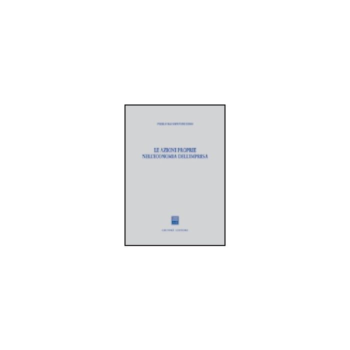 Le Azioni Proprie Nell'economia Dell'impresa  - Santosuosso Pierluigi - Giuffre' - 9788814113161
