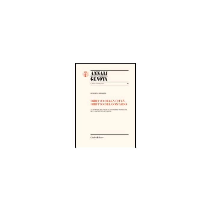 Diritto Della Citta', Diritto El Contado. Autonomie Politiche E Autonomie  Normative Di Un Distretto Cittadino - Braccia Roberta - Giuffre' - 9788814113260