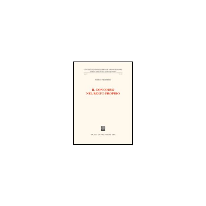 Il Concorso Nel Reato Proprio  - Pelissero Marco - Giuffre' - 9788814113277