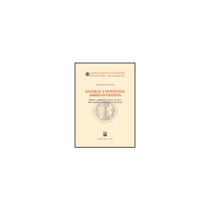 Giudice E Funzione Amministrativa. Giudice Ordinario E Potere Privato  Dell'amministrazione Datore Di Lavoro - Pioggia Alessandra - Giuffre' - 9788814113345