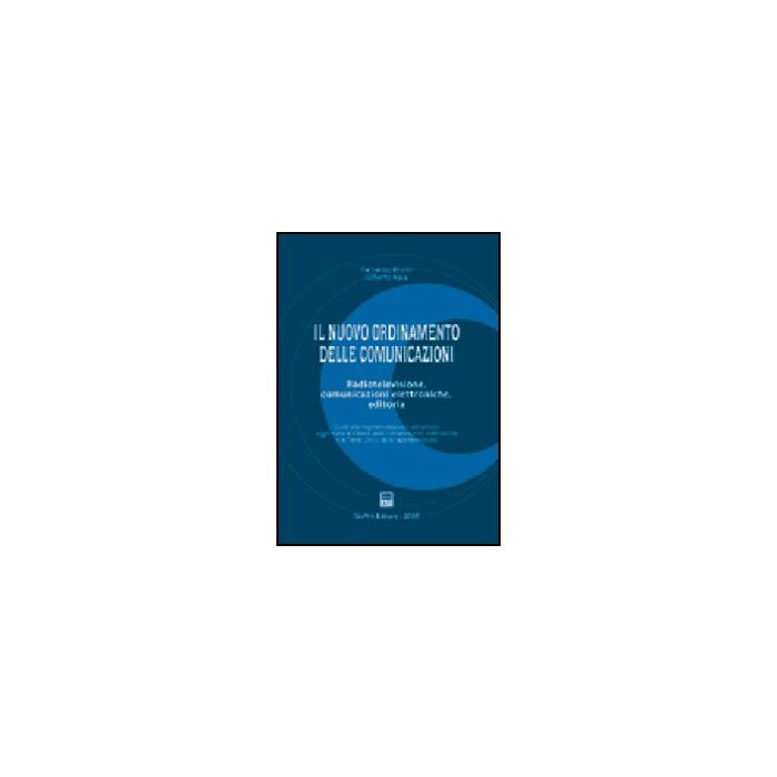 Nuovo Ordinamento Delle Comunicazioni. Radiotelevisione, Comunicazioni Elettroni Elettroniche, Editoria - Bruno Fernando; Nava Gilberto - Giuffre' - 9788814113413