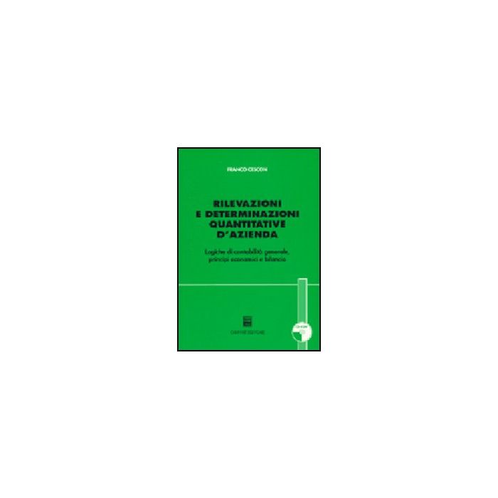 Rilevazioni E Determinazioni Quantitative D'azienda. Logiche Di Contabilita'  Generale, Principi Economici E Bilancio. Con Cd-rom - Cescon Franco - Giuffre' - 9788814113420 Rilevazioni E Determinazioni Quantitative D'azienda. Logiche Di Contabilita'  Generale, Principi Economici E Bilancio. Con Cd-rom - Cescon Franco - Giuffre' - 9788814113420