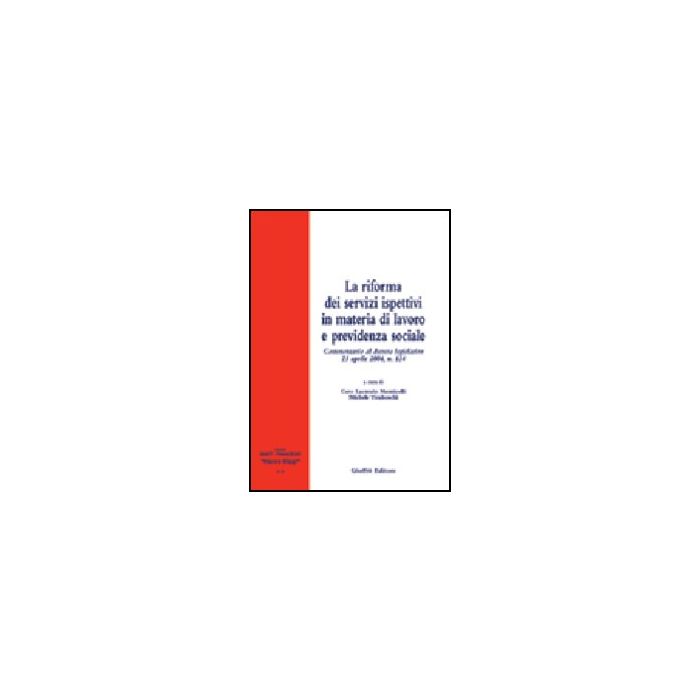 Riforma Dei Servizi Ispettivi In Materia Di Lavoro E Previdenza Sociale. Commentario Al Decreto Legislativo 23 Aprile 2004, N. 124 - Monticelli C. L. ; Tiraboschi M. - Giuffre' - 9788814113505 Riforma Dei Servizi Ispettivi In Materia Di Lavoro E Previdenza Sociale. Commentario Al Decreto Legislativo 23 Aprile 2004, N. 124 - Monticelli C. L. ; Tiraboschi M. - Giuffre' - 9788814113505
