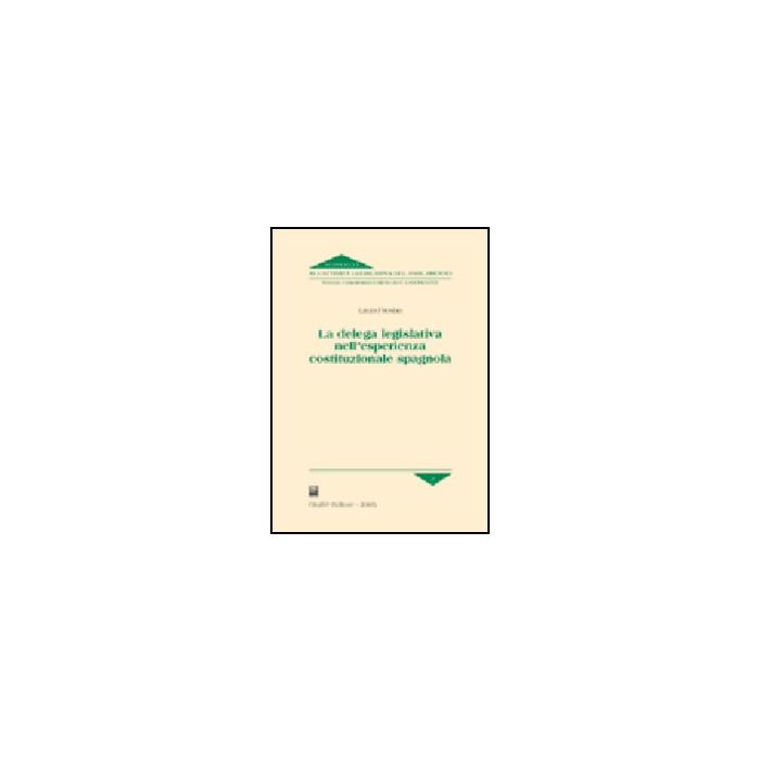 La Delega Legislativa Nell'esperienza Costituzionale Spagnola  - Frosina Laura - Giuffre' - 9788814113529