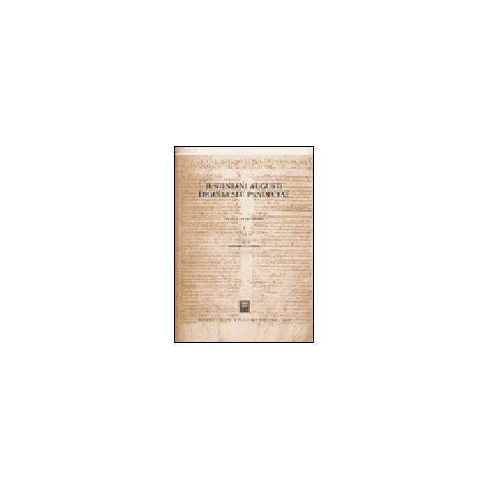 Iustiniani Augusti Digesta Seu Pandectaedigesti O Pandette Dell'imperatore Giustiniano - Schipani S. - Giuffre' - 9788814113864 Iustiniani Augusti Digesta Seu Pandectaedigesti O Pandette Dell'imperatore Giustiniano - Schipani S. - Giuffre' - 9788814113864