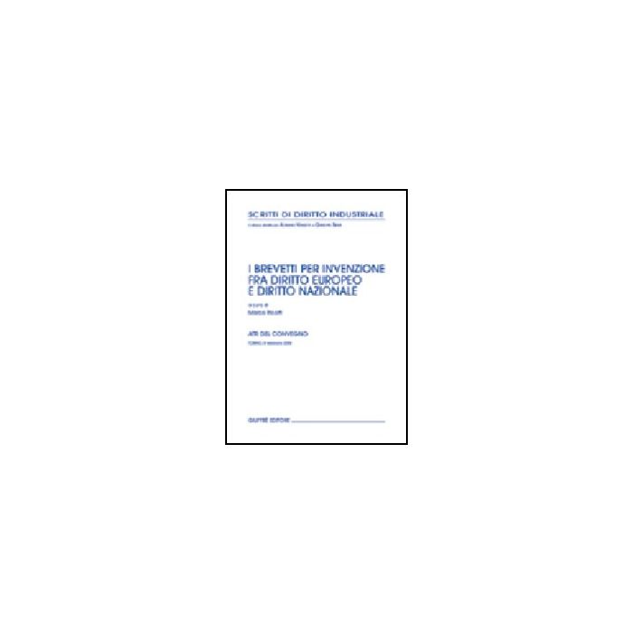 Brevetti Per Invenzione Fra Diritto Europeo E Diritto Nazionale. Atti Del Convegno (torino, 8 Febbraio 2004) - Ricolfi M. - Giuffre' - 9788814113963 Brevetti Per Invenzione Fra Diritto Europeo E Diritto Nazionale. Atti Del Convegno (torino, 8 Febbraio 2004) - Ricolfi M. - Giuffre' - 9788814113963