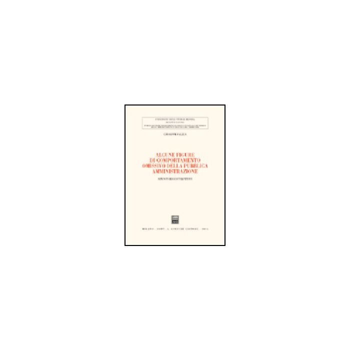 Alcune Figure Di Comportamento Omissivo Della Pubblica Amministrazione. Spunti Ricostruttivi - Falzea Giuseppe - Giuffre' - 9788814114090 Alcune Figure Di Comportamento Omissivo Della Pubblica Amministrazione. Spunti Ricostruttivi - Falzea Giuseppe - Giuffre' - 9788814114090
