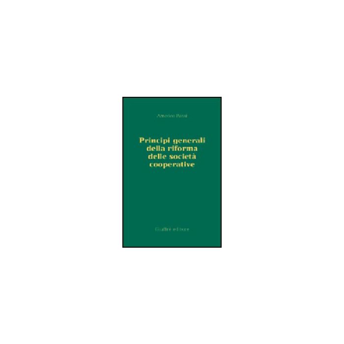Principi Generali Della Riforma Delle Societa' Cooperative - Bassi Amedeo - Giuffre' - 9788814114113 Principi Generali Della Riforma Delle Societa' Cooperative - Bassi Amedeo - Giuffre' - 9788814114113