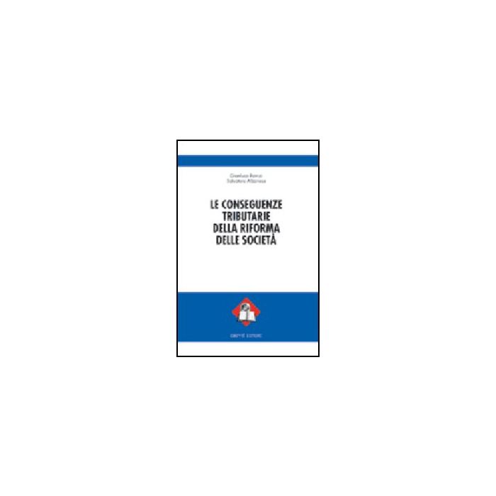 Le Conseguenze Tributarie Della Riforma Delle Societa' - Patrizi Gianluca; Albanese Salvatore - Giuffre' - 9788814114489 Le Conseguenze Tributarie Della Riforma Delle Societa' - Patrizi Gianluca; Albanese Salvatore - Giuffre' - 9788814114489