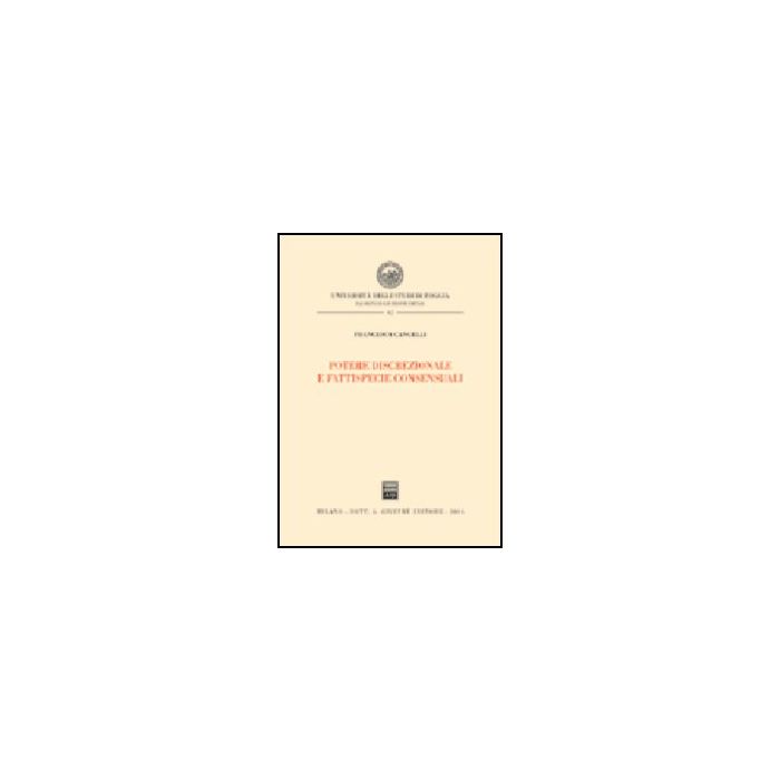 Potere Discrezionale E Fattispecie Consensuali - Cangelli Francesca - Giuffre' - 9788814114571 Potere Discrezionale E Fattispecie Consensuali - Cangelli Francesca - Giuffre' - 9788814114571