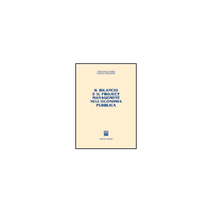 Il Bilancio E Il Project Management Nell'economia Pubblica - Forte Francesco; D'eugenio Simona - Giuffre' - 9788814114632 Il Bilancio E Il Project Management Nell'economia Pubblica - Forte Francesco; D'eugenio Simona - Giuffre' - 9788814114632
