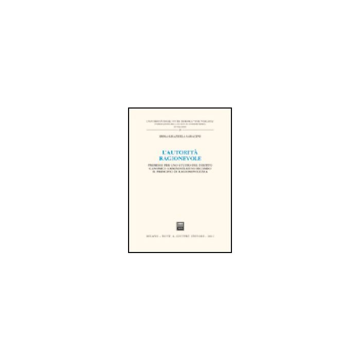 L' Autorita' Ragionevole. Premesse Per Uno Studio Del Diritto Canonico Amministrativo Secondo Il Principio Di Ragionevolezza - Saraceni Emma G. - Giuffre' - 9788814114915 L' Autorita' Ragionevole. Premesse Per Uno Studio Del Diritto Canonico Amministrativo Secondo Il Principio Di Ragionevolezza - Saraceni Emma G. - Giuffre' - 9788814114915