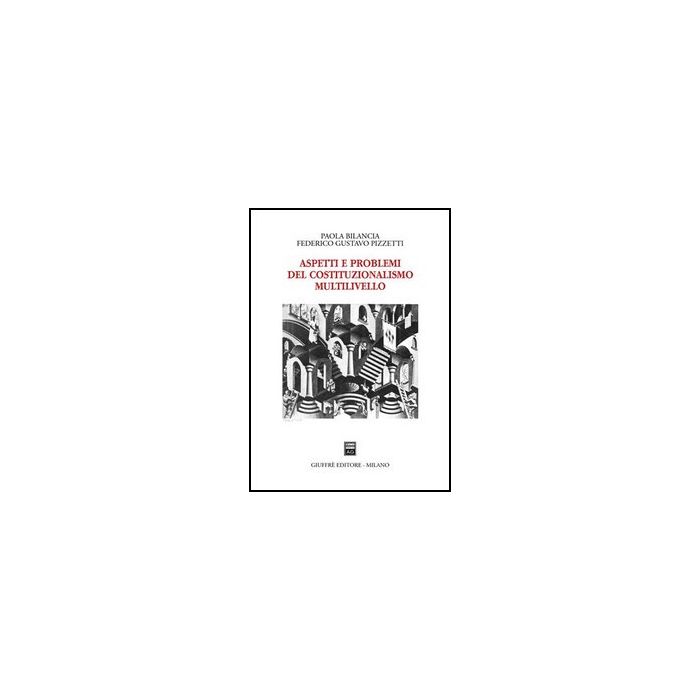 Aspetti E Problemi Del Costituzionalismo Multilivello - Bilancia Paola; Pizzetti Federico G. - Giuffre' - 9788814115165