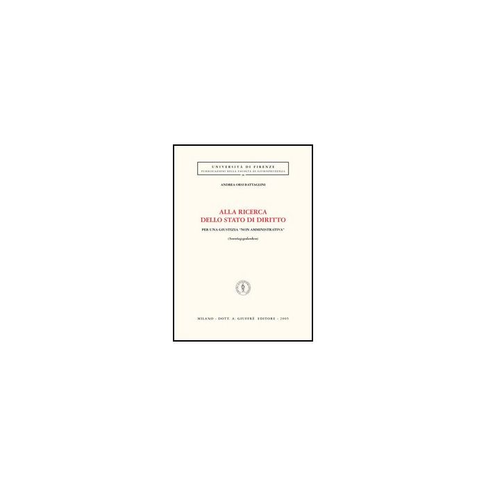 Alla Ricerca Dello Stato Di Diritto. Per Una Giustizia «non Amministrativa»  (sonntagsgedanken) - Orsi Battaglini Andrea - Giuffre' - 9788814115684