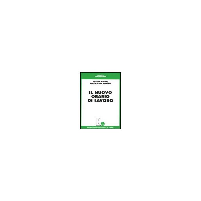 Il Nuovo Orario Di Lavoro  - Casotti Alfredo; Gheido M. Rosa - Giuffre' - 9788814116582