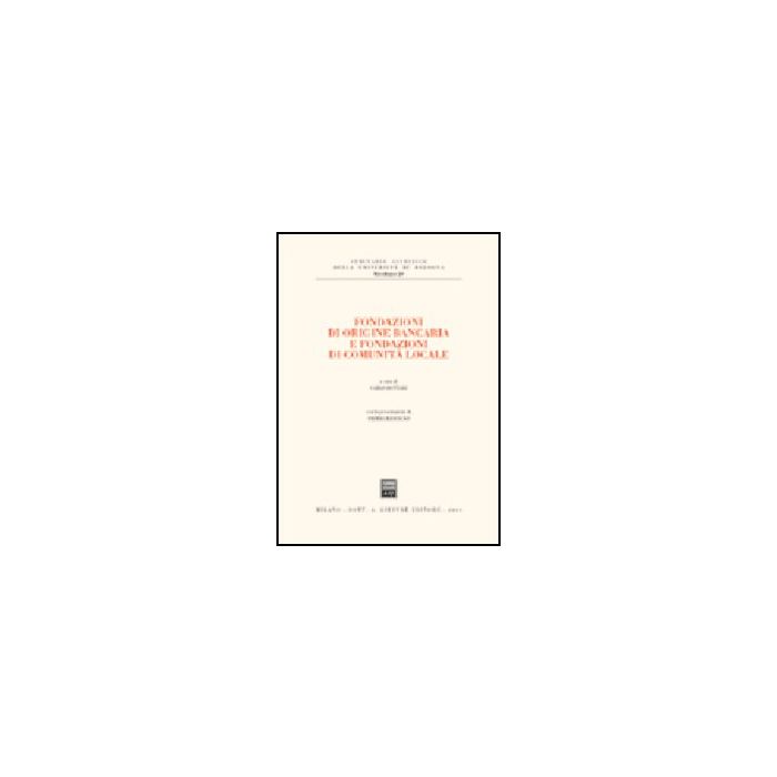 Fondazioni Di Origine Bancaria E Fondazioni Di Comunita' Locale - Bottari C.  - Giuffre' - 9788814116599