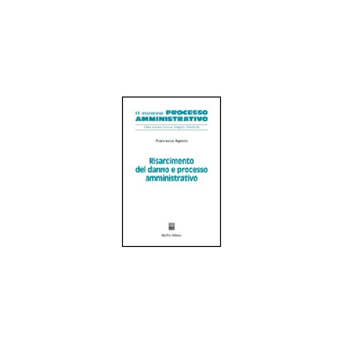 Risarcimento Del Danno E Processo Amministrativo - Agnino Francesco - Giuffre' - 9788814116735 Risarcimento Del Danno E Processo Amministrativo - Agnino Francesco - Giuffre' - 9788814116735