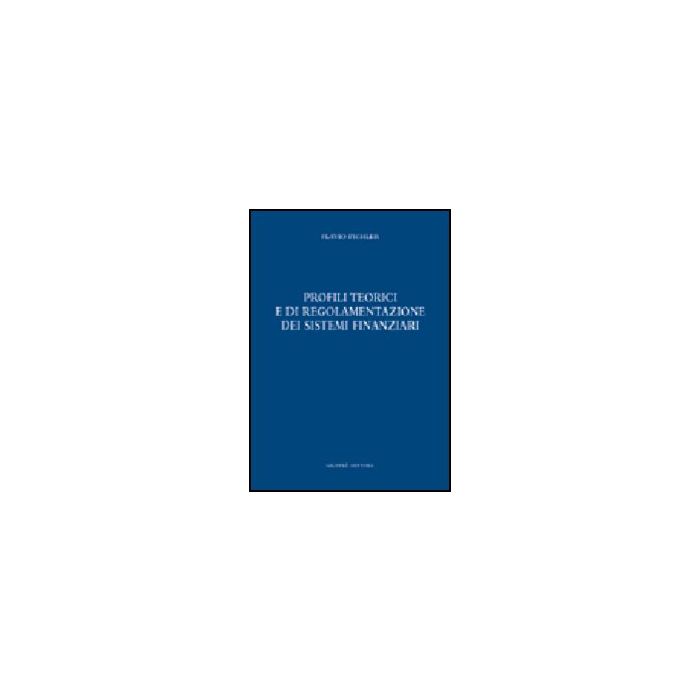 Profili Teorici E Di Regolamentazione Dei Sistemi Finanziari - Pichler Flavio - Giuffre' - 9788814117046 Profili Teorici E Di Regolamentazione Dei Sistemi Finanziari - Pichler Flavio - Giuffre' - 9788814117046