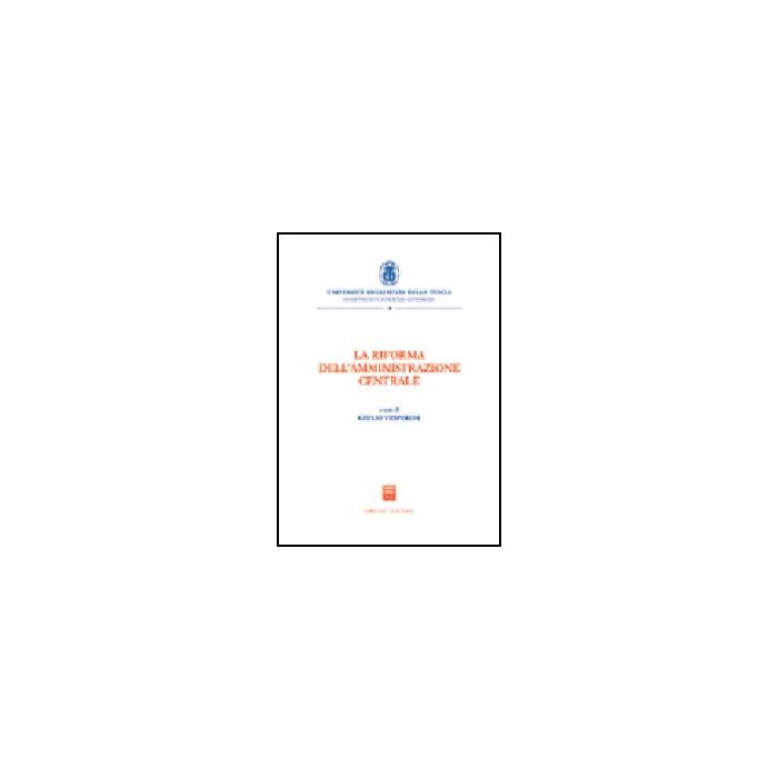 La Riforma Dell'amministrazione Centrale - Vesperini G. - Giuffre' - 9788814118111 La Riforma Dell'amministrazione Centrale - Vesperini G. - Giuffre' - 9788814118111