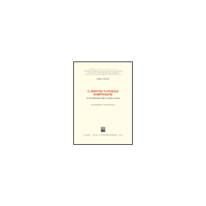 Il Diritto Naturale Darwiniano. L'etica Biologica Della Natura Umana  - Arnhart Larry - Giuffre' - 9788814118692