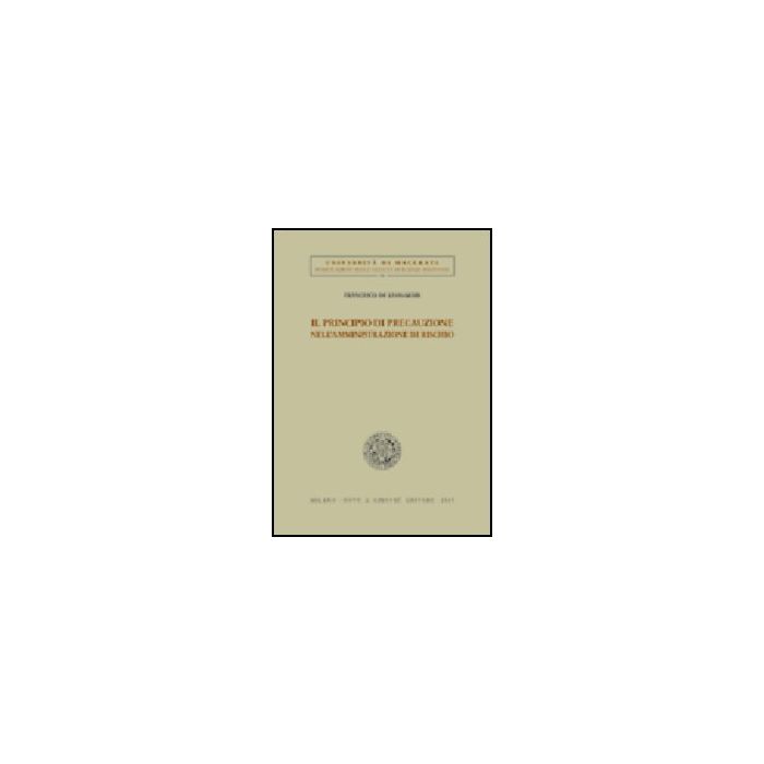 Il Principio Di Precauzione Nell'amministrazione Di Rischio - De Leonardis Francesco - Giuffre' - 9788814118739 Il Principio Di Precauzione Nell'amministrazione Di Rischio - De Leonardis Francesco - Giuffre' - 9788814118739