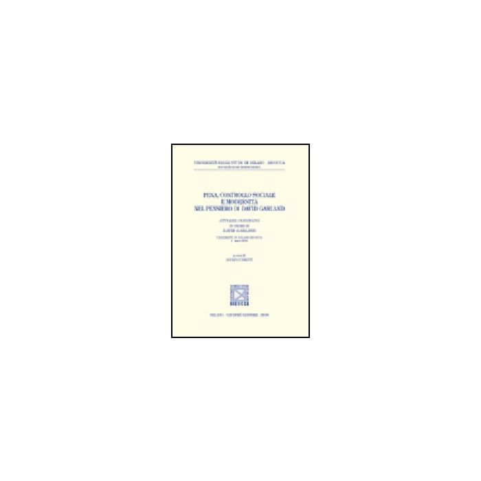 Pena, Controllo Sociale E Modernita' Nel Pensiero Di David Garland. Atti Del  Convegno In Onore Di David Garland (universita' Di Milano-bicocca, 1° Marzo 2004) - Ceretti A.  - Giuffre' - 9788814118777