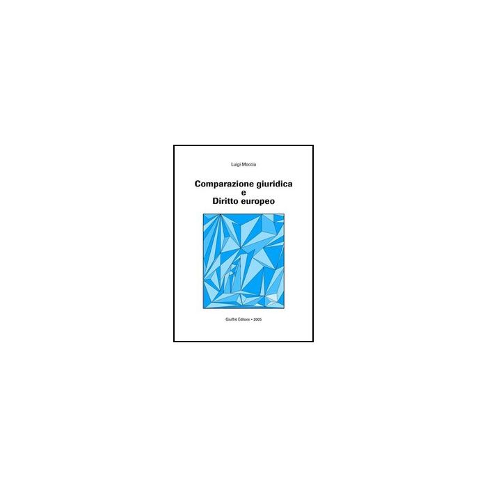 Comparazione Giuridica E Diritto Europeo - Moccia Luigi - Giuffre' - 9788814119088 Comparazione Giuridica E Diritto Europeo - Moccia Luigi - Giuffre' - 9788814119088
