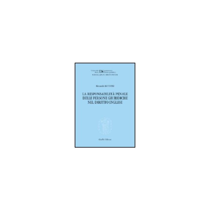 La Responsabilita' Penale Delle Persone Giuridiche Nel Diritto Inglese  - Lottini Riccardo - Giuffre' - 9788814119217