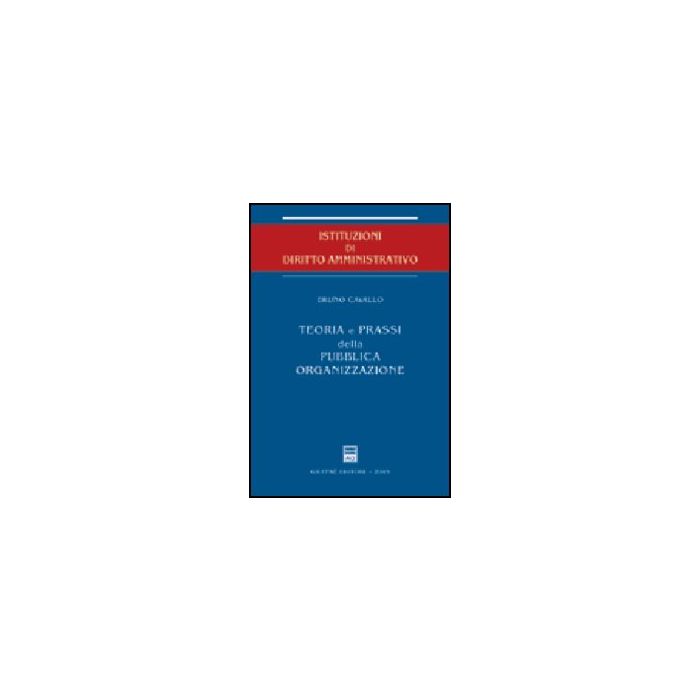 Teoria E Prassi Della Pubblica Organizzazione - Cavallo Bruno - Giuffre' - 9788814119286
