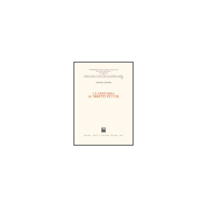La Rinunzia Ai Diritti Futuri  - Coppola Cristina - Giuffre' - 9788814119590