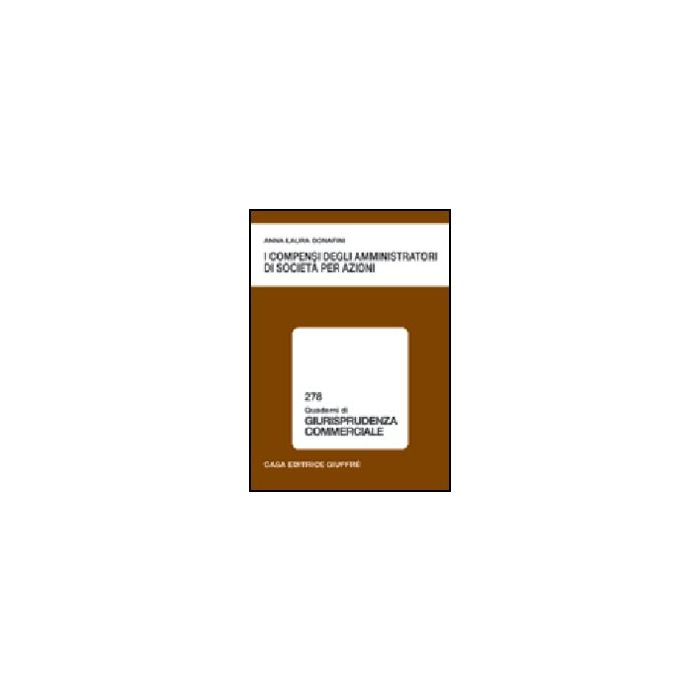 I Compensi Degli Amministratori Di Societa' Per Azioni - Bonafini Anna L. - Giuffre' - 9788814120039 I Compensi Degli Amministratori Di Societa' Per Azioni - Bonafini Anna L. - Giuffre' - 9788814120039