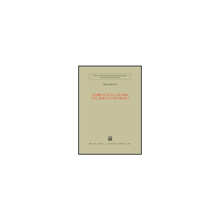 Complicita' E Furto Nel Diritto Romano - Ferretti Paolo - Giuffre' - 9788814120381 Complicita' E Furto Nel Diritto Romano - Ferretti Paolo - Giuffre' - 9788814120381