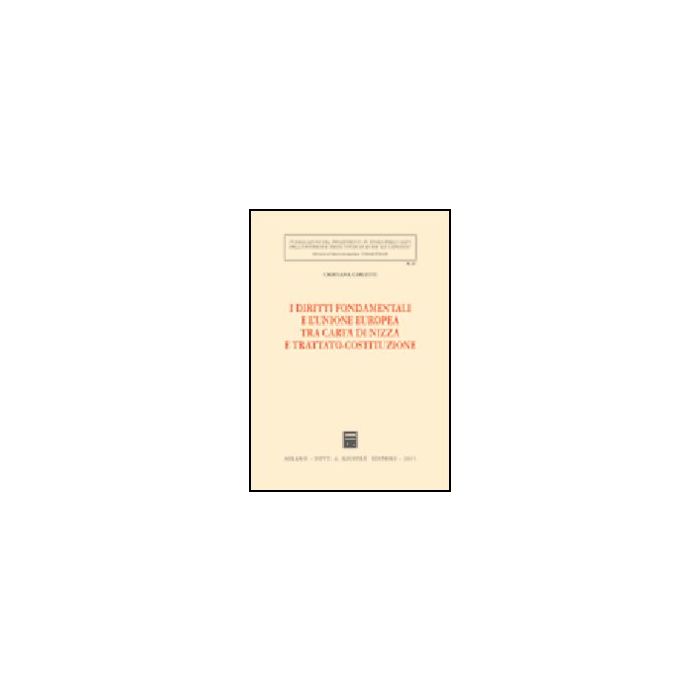 I Diritti Fondamentali E L'unione Europea Tra Carta Di Nizza E  Trattato-costituzione  - Carletti Cristiana - Giuffre' - 9788814120572